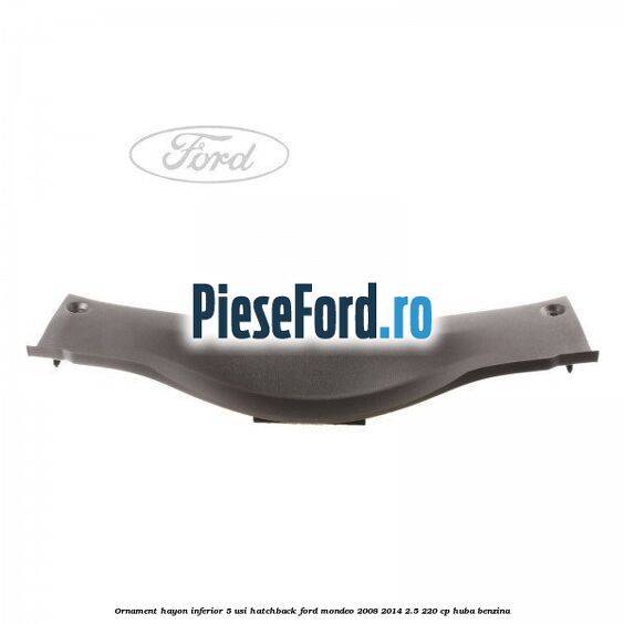 Ornament hayon inferior 5 usi hatchback Ford Mondeo 2008-2014 2.5 220 cp HUBA benzina