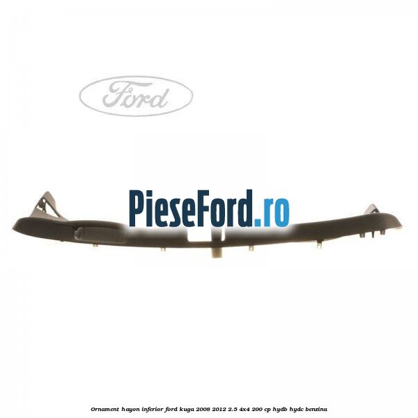 Ornament hayon inferior Ford Kuga 2008-2012 2.5 4x4 200 cp HYDB, HYDC benzina