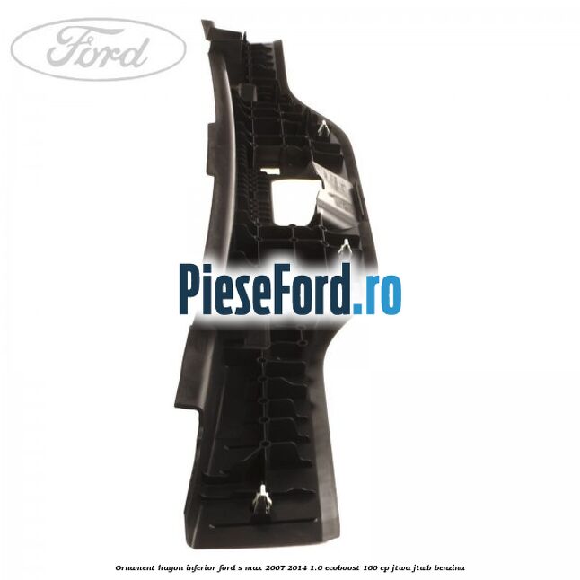 Ornament hayon inferior Ford S-Max 2007-2014 1.6 EcoBoost 160 cp JTWA, JTWB benzina