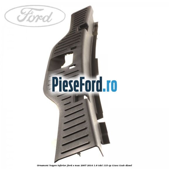 Ornament hayon inferior Ford S-Max 2007-2014 1.6 TDCi 115 cp T1WA, T1WB diesel