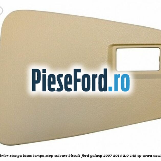 Ornament hayon inferior stanga locas lampa stop culoare biscuit Ford Galaxy 2007-2014 2.0 145 cp AOWA, AOWB, TBWA, TBWB benzina