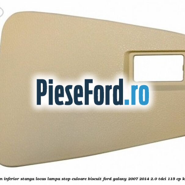 Ornament hayon inferior stanga locas lampa stop culoare biscuit Ford Galaxy 2007-2014 2.0 TDCi 115 cp KLWA, TYWA diesel