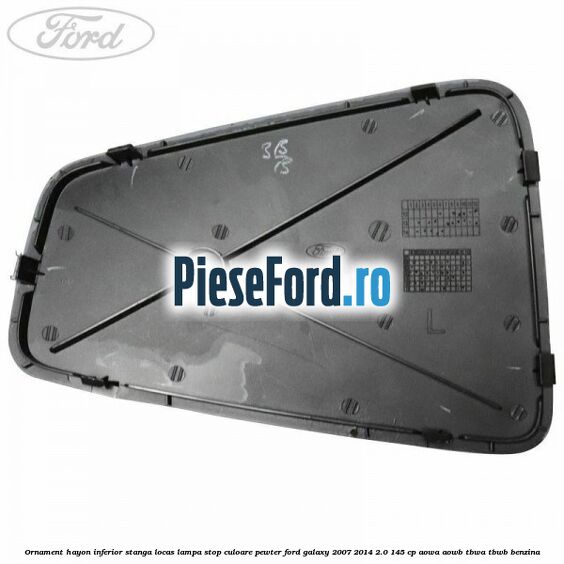 Ornament hayon inferior stanga locas lampa stop culoare pewter Ford Galaxy 2007-2014 2.0 145 cp AOWA, AOWB, TBWA, TBWB benzina