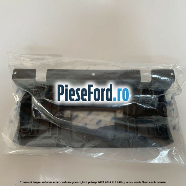 Ornament hayon interior centru culoare pewter Ford Galaxy 2007-2014 2.0 145 cp AOWA, AOWB, TBWA, TBWB benzina