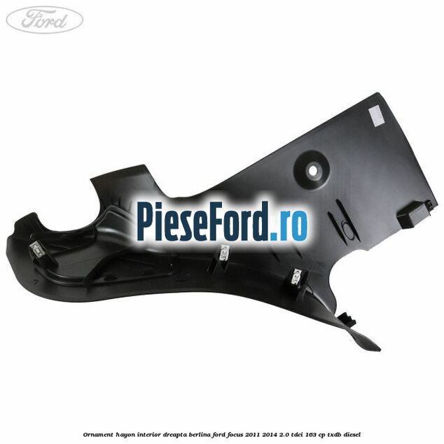 Ornament hayon interior dreapta berlina Ford Focus 2011-2014 2.0 TDCi 163 cp Ornament hayon interior dreapta berlina Ford Focus 2011-2014 2.0 TDCi 163 cp TXDB diesel