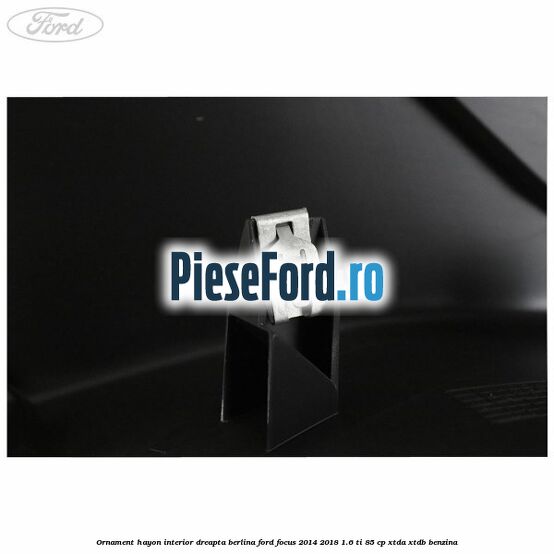 Ornament hayon interior dreapta berlina Ford Focus 2014-2018 1.6 Ti 85 cp XTDA, XTDB benzina