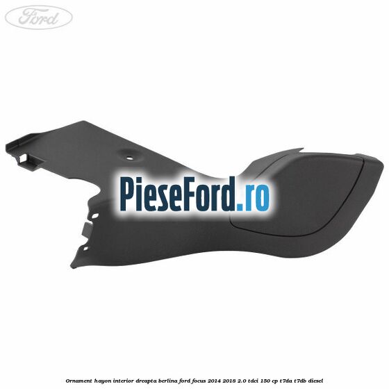 Ornament hayon interior dreapta berlina Ford Focus 2014-2018 2.0 TDCi 150 cp Ornament hayon interior dreapta berlina Ford Focus 2014-2018 2.0 TDCi 150 cp T7DA, T7DB diesel