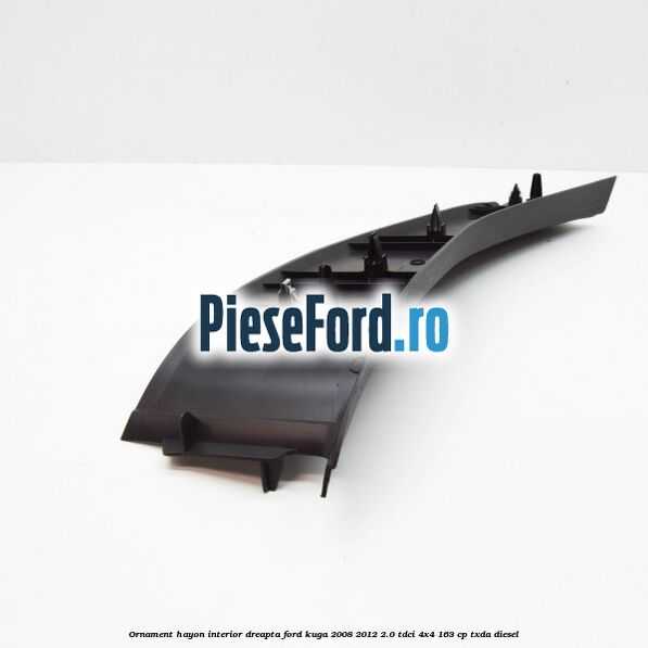 Ornament hayon interior dreapta Ford Kuga 2008-2012 2.0 TDCI 4x4 163 cp Ornament hayon interior dreapta Ford Kuga 2008-2012 2.0 TDCI 4x4 163 cp TXDA diesel