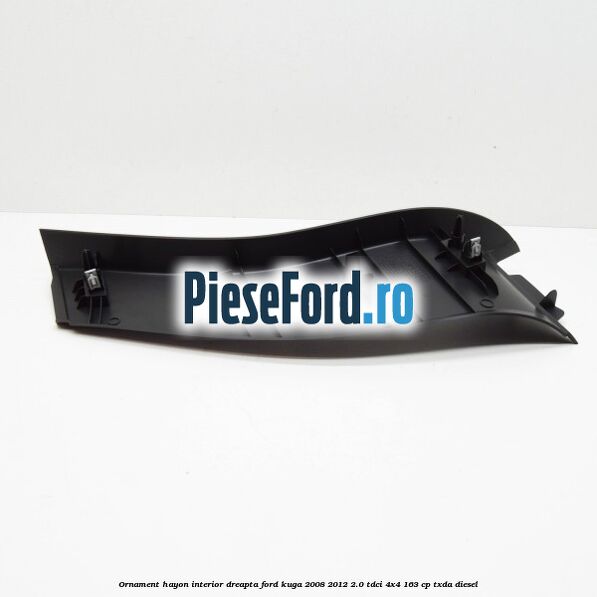 Ornament hayon interior dreapta Ford Kuga 2008-2012 2.0 TDCI 4x4 163 cp Ornament hayon interior dreapta Ford Kuga 2008-2012 2.0 TDCI 4x4 163 cp TXDA diesel