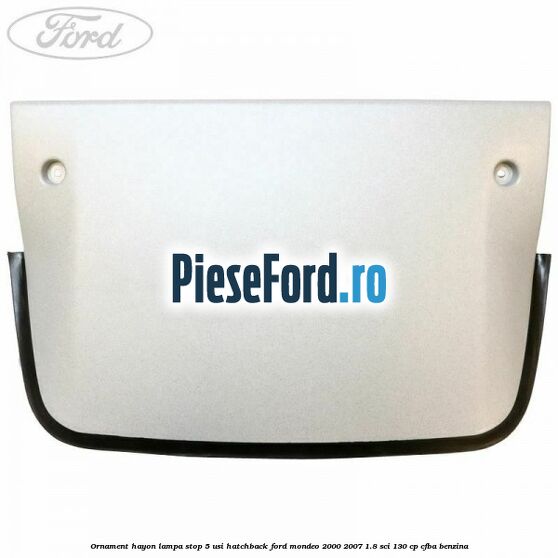 Ornament hayon lampa stop 5 usi hatchback Ford Mondeo 2000-2007 1.8 SCi 130 cp CFBA benzina