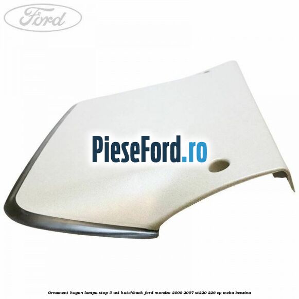 Ornament hayon lampa stop 5 usi hatchback Ford Mondeo 2000-2007 ST220 226 cp MEBA benzina