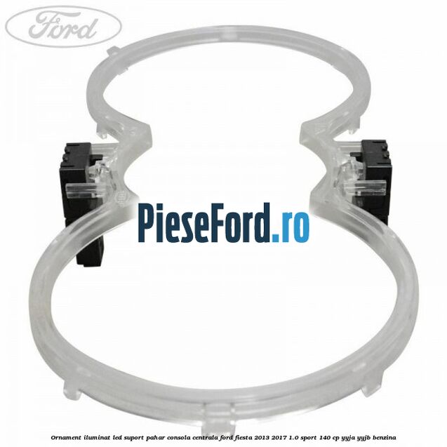 Ornament iluminat LED suport pahar consola centrala Ford Fiesta 2013-2017 1.0 Sport 140 cp YYJA, YYJB benzina