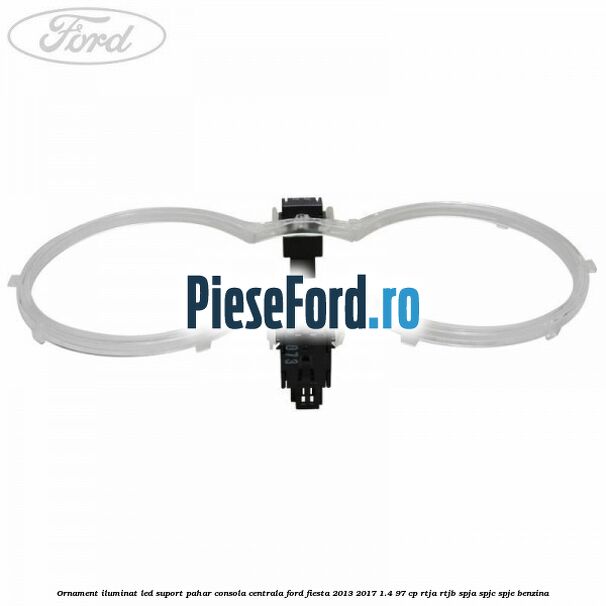 Ornament iluminat LED suport pahar consola centrala Ford Fiesta 2013-2017 1.4 97 cp RTJA, RTJB, SPJA, SPJC, SPJE benzina