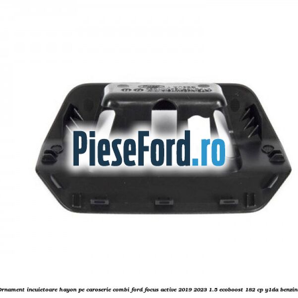 Ornament incuietoare hayon pe caroserie combi Ford Focus Active 2019-2023 1.5 EcoBoost 182 cp Y1DA benzina