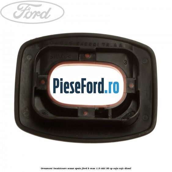 Ornament incuietoare scaun spate Ford B-Max 1.5 TDCi 95 cp XVJA, XVJC diesel