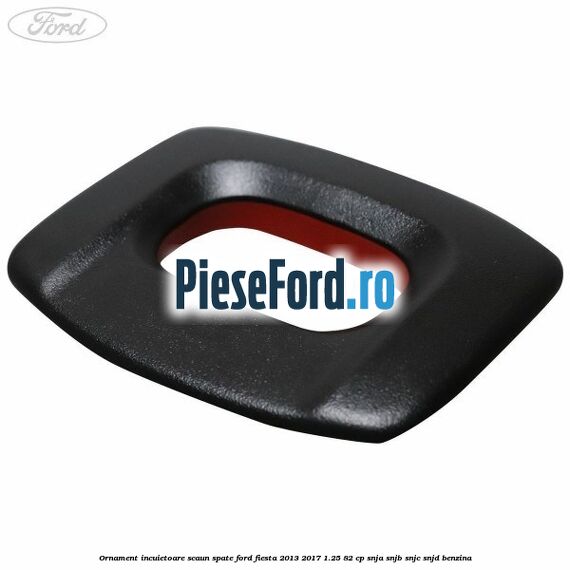 Ornament incuietoare scaun spate Ford Fiesta 2013-2017 1.25 82 cp SNJA, SNJB, SNJC, SNJD benzina