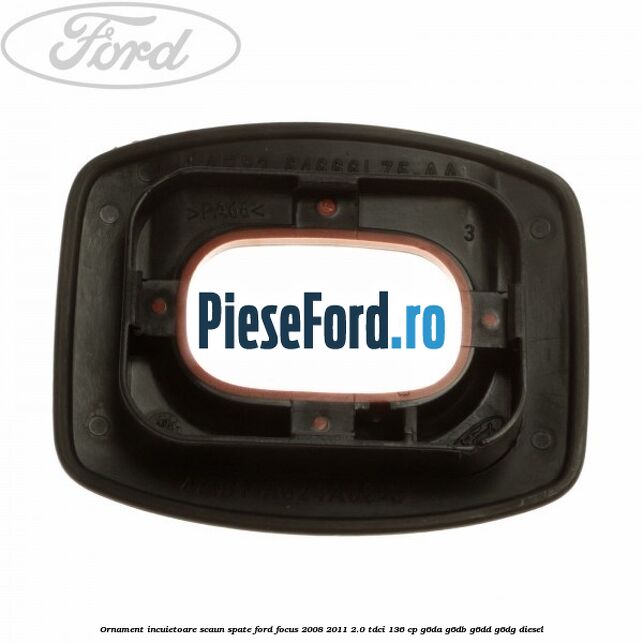 Ornament incuietoare scaun spate Ford Focus 2008-2011 2.0 TDCi 136 cp G6DA, G6DB, G6DD, G6DG diesel