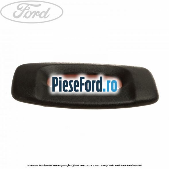 Ornament incuietoare scaun spate Ford Focus 2011-2014 2.0 ST 250 cp R9DA, R9DB, R9DC, R9DD benzina
