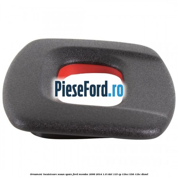 Ornament incuietoare scaun spate Ford Mondeo 2008-2014 1.6 TDCi 115 cp T1BA, T1BB, T1BC diesel