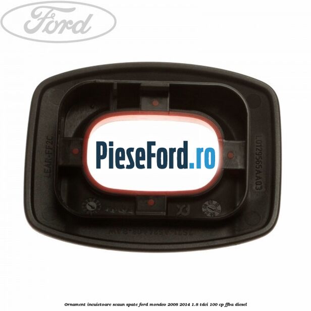 Ornament incuietoare scaun spate Ford Mondeo 2008-2014 1.8 TDCi 100 cp Ornament incuietoare scaun spate Ford Mondeo 2008-2014 1.8 TDCi 100 cp FFBA diesel