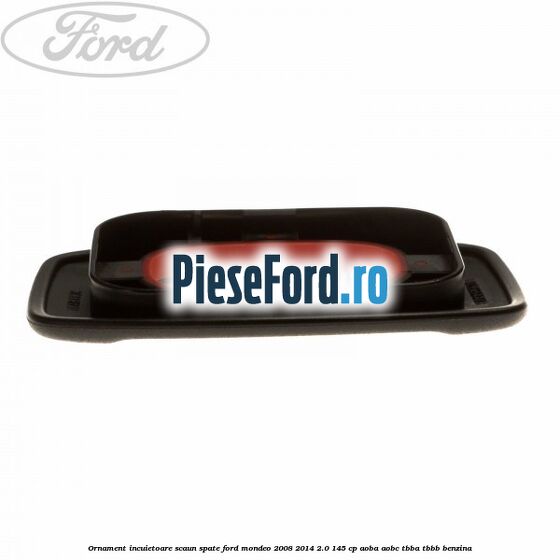 Ornament incuietoare scaun spate Ford Mondeo 2008-2014 2.0 145 cp AOBA, AOBC, TBBA, TBBB benzina