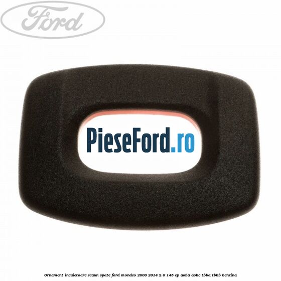 Ornament incuietoare scaun spate Ford Mondeo 2008-2014 2.0 145 cp AOBA, AOBC, TBBA, TBBB benzina