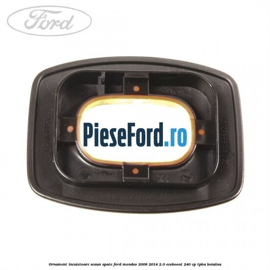 Ornament incuietoare scaun spate Ford Mondeo 2008-2014 2.0 EcoBoost 240 cp Ornament incuietoare scaun spate Ford Mondeo 2008-2014 2.0 EcoBoost 240 cp TPBA benzina