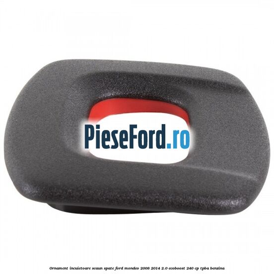 Ornament incuietoare scaun spate Ford Mondeo 2008-2014 2.0 EcoBoost 240 cp Ornament incuietoare scaun spate Ford Mondeo 2008-2014 2.0 EcoBoost 240 cp TPBA benzina