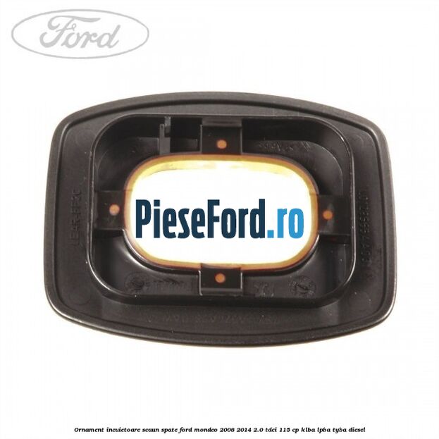 Ornament incuietoare scaun spate Ford Mondeo 2008-2014 2.0 TDCi 115 cp Ornament incuietoare scaun spate Ford Mondeo 2008-2014 2.0 TDCi 115 cp KLBA, LPBA, TYBA diesel