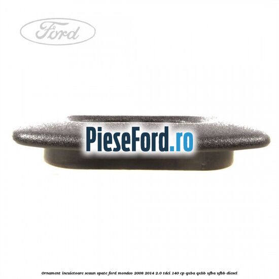Ornament incuietoare scaun spate Ford Mondeo 2008-2014 2.0 TDCi 140 cp QXBA, QXBB, UFBA, UFBB diesel