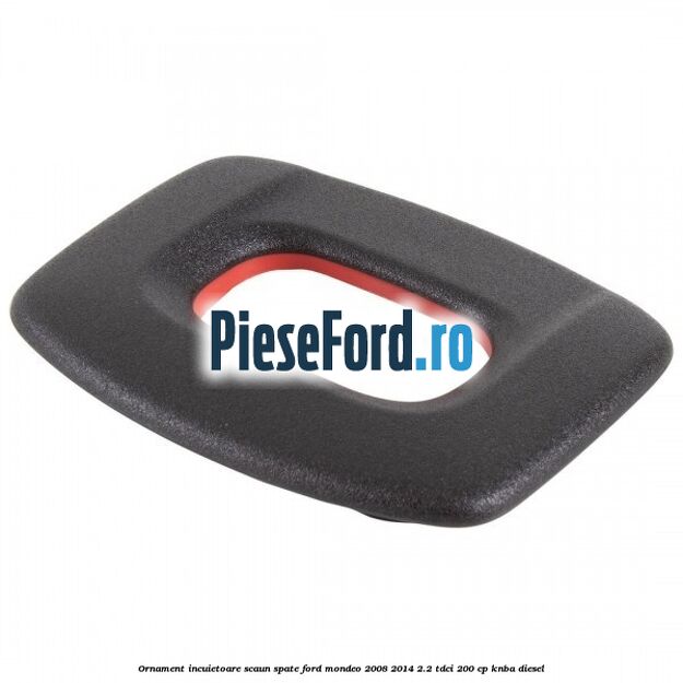 Ornament incuietoare scaun spate Ford Mondeo 2008-2014 2.2 TDCi 200 cp KNBA diesel