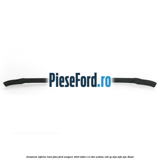 Ornament inferior bara fata Ford EcoSport 2019-2023 1.5 TDCi EcoBlue 125 cp ZTJA, ZTJB, ZTJC diesel