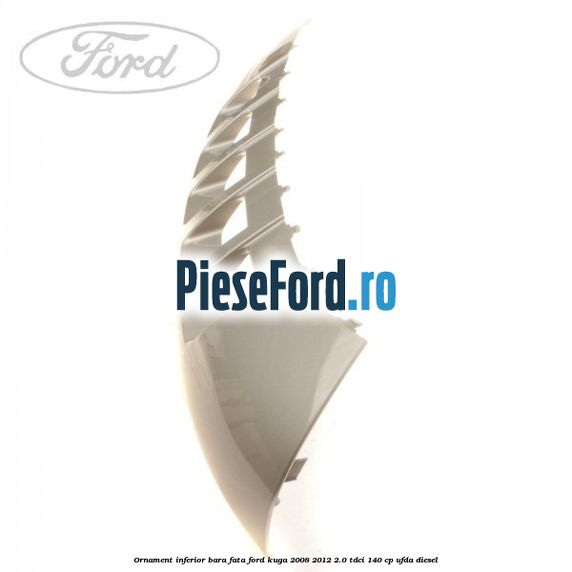 Ornament inferior bara fata Ford Kuga 2008-2012 2.0 TDCI 140 cp UFDA diesel