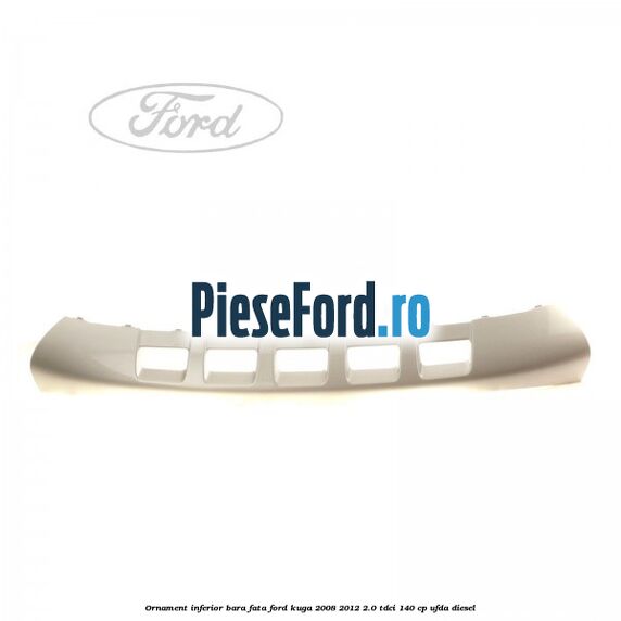 Ornament inferior bara fata Ford Kuga 2008-2012 2.0 TDCI 140 cp UFDA diesel