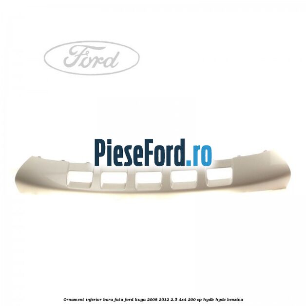 Ornament inferior bara fata Ford Kuga 2008-2012 2.5 4x4 200 cp HYDB, HYDC benzina