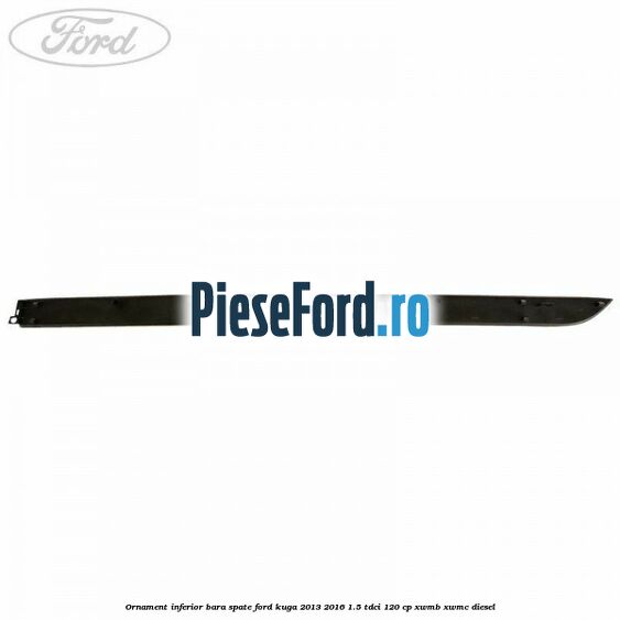 Ornament inferior bara spate Ford Kuga 2013-2016 1.5 TDCi 120 cp XWMB, XWMC diesel
