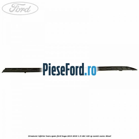 Ornament inferior bara spate Ford Kuga 2013-2016 1.5 TDCi 120 cp XWMB, XWMC diesel
