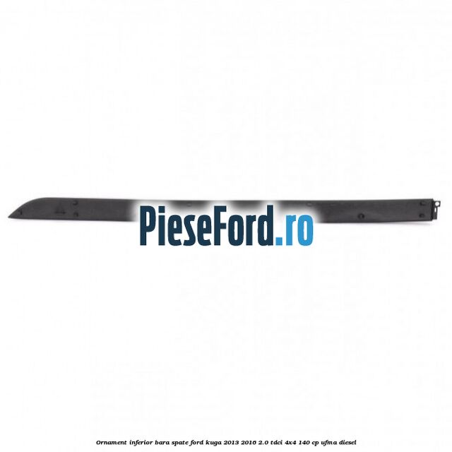 Ornament inferior bara spate Ford Kuga 2013-2016 2.0 TDCi 4x4 140 cp UFMA diesel