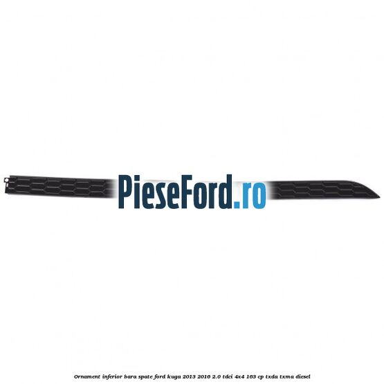 Ornament inferior bara spate Ford Kuga 2013-2016 2.0 TDCi 4x4 163 cp TXDA, TXMA diesel