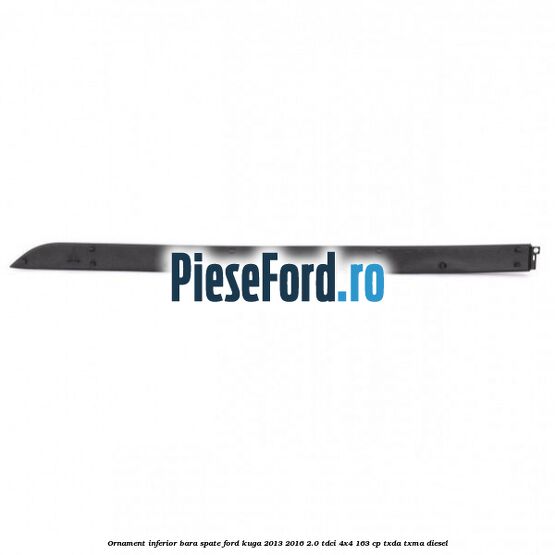 Ornament inferior bara spate Ford Kuga 2013-2016 2.0 TDCi 4x4 163 cp TXDA, TXMA diesel
