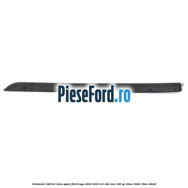 Ornament inferior bara spate Ford Kuga 2013-2016 2.0 TDCi 4x4 180 cp T8MA, T8MB, T8MC diesel