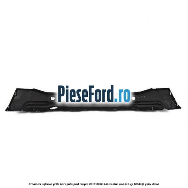 Ornament inferior grila bara fata Ford Ranger 2019-2022 2.0 EcoBlue 4x4 213 cp T20DD0J, YN2X diesel