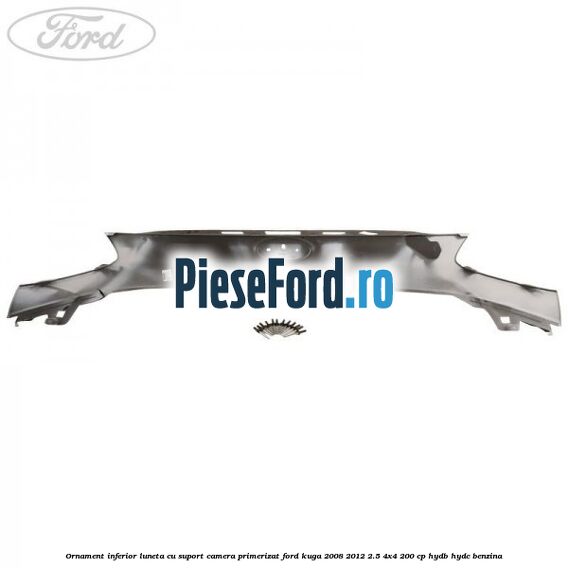 Ornament inferior luneta cu suport camera primerizat Ford Kuga 2008-2012 2.5 4x4 200 cp HYDB, HYDC benzina