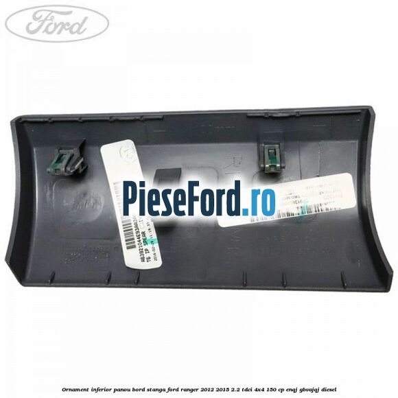 Ornament inferior panou bord stanga Ford Ranger 2012-2015 2.2 TDCi 4x4 150 cp ENQJ, GBVAJQJ diesel