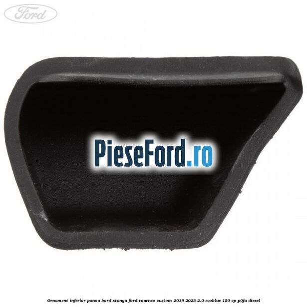 Ornament inferior panou bord stanga Ford Tourneo Custom 2019-2023 2.0 EcoBlue 150 cp P0FA diesel