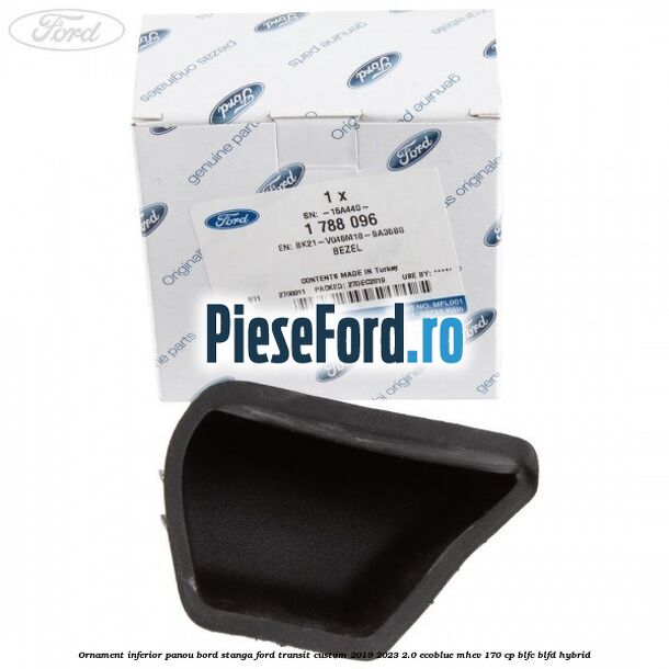 Ornament inferior panou bord stanga Ford Transit Custom 2019-2023 2.0 EcoBlue mHEV 170 cp BLFC, BLFD Hybrid