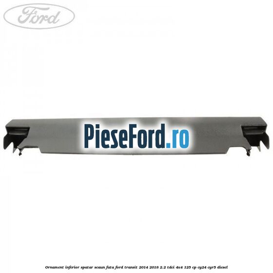Ornament inferior spatar scaun fata Ford Transit 2014-2018 2.2 TDCi 4x4 125 cp CY24, CYR5 diesel