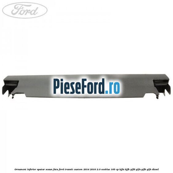Ornament inferior spatar scaun fata Ford Transit Custom 2014-2018 2.0 EcoBlue 105 cp BJFA, BJFB, YLF6, YLFA, YLFB, YLFS diesel