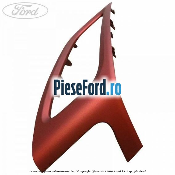 Ornament inferno red instrument bord dreapta Ford Focus 2011-2014 2.0 TDCi 115 cp TYDA diesel
