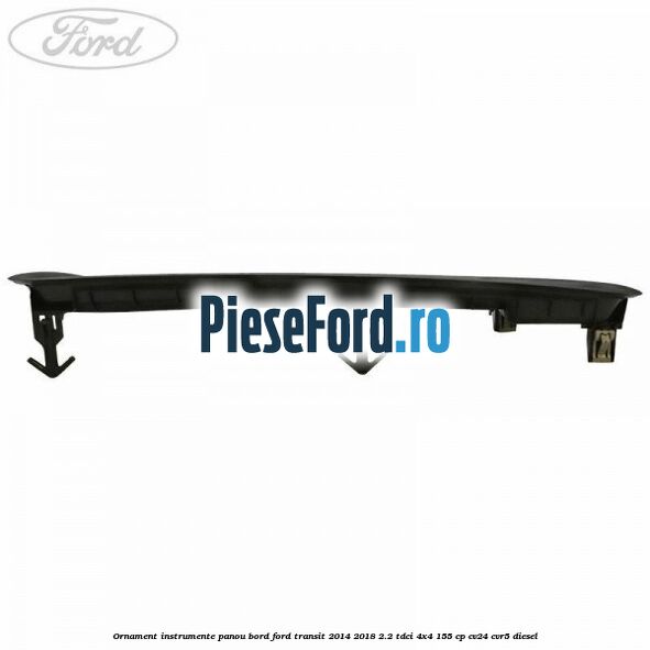 Ornament instrumente panou bord Ford Transit 2014-2018 2.2 TDCi 4x4 155 cp CV24, CVR5 diesel